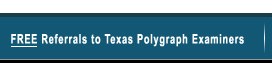 Free Referrals to Texas Polygraph Examiners